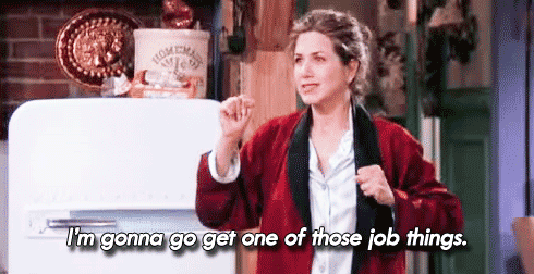 A gif from friends, of Rachel saying she would get a job